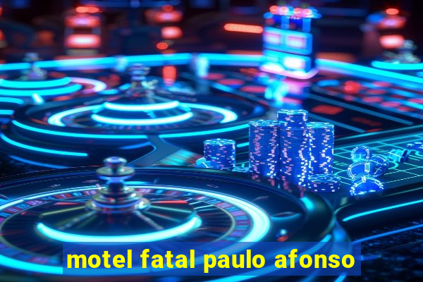 motel fatal paulo afonso